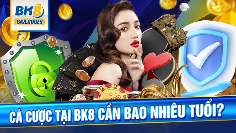 Cá cược tài xỉu BK8 tối thiểu bao nhiêu tuổi?